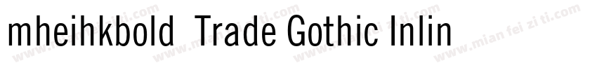 mheihkbold免费Trade Gothic Inline Bol字体转换